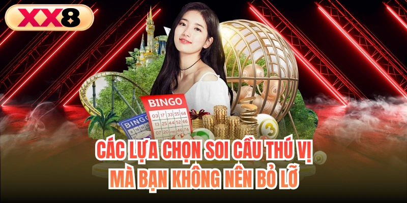 Các lựa chọn soi cầu thú vị mà bạn không nên bỏ lỡ