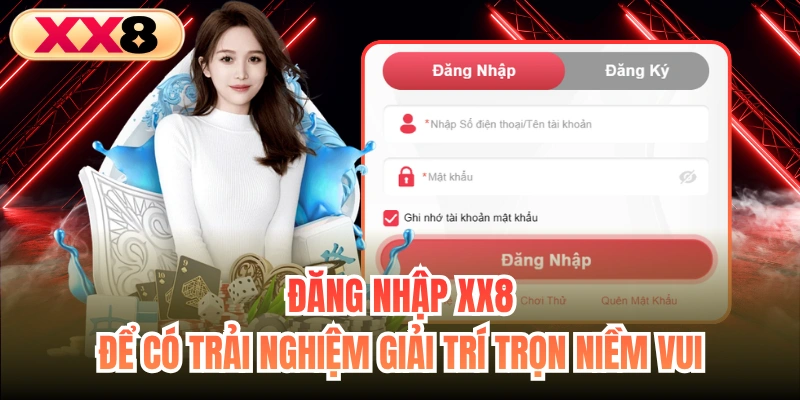 Đăng Nhập XX8 Để Có Trải Nghiệm Giải Trí Trọn Niềm Vui