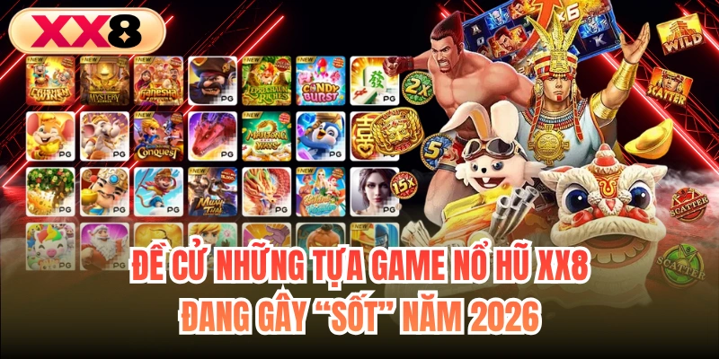 Đề cử những tựa game nổ hũ XX8 đang gây “sốt” năm 2026