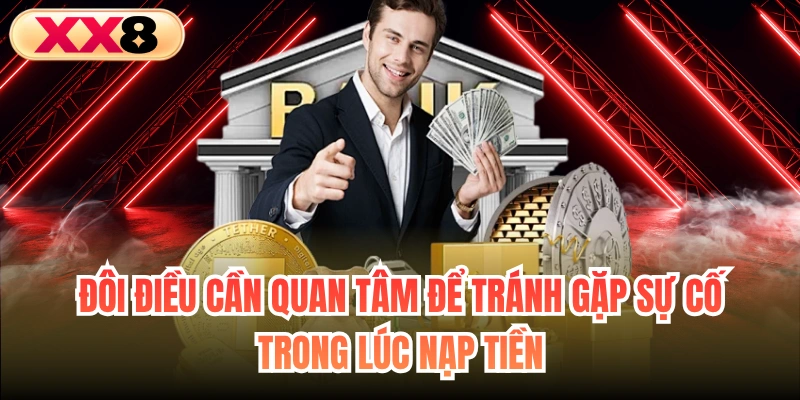 Đôi điều cần quan tâm để tránh gặp sự cố trong lúc nạp tiền