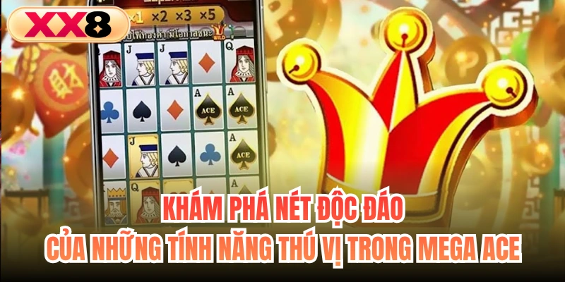 Khám phá nét độc đáo của những tính năng thú vị trong Mega Ace