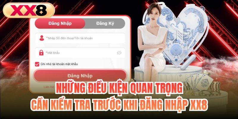 Những điều kiện quan trọng cần kiểm tra trước khi đăng nhập XX8