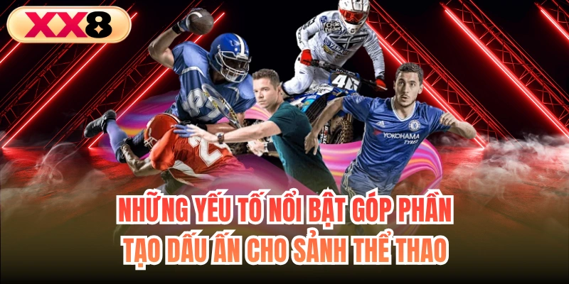 Những yếu tố nổi bật góp phần tạo dấu ấn cho sảnh thể thao