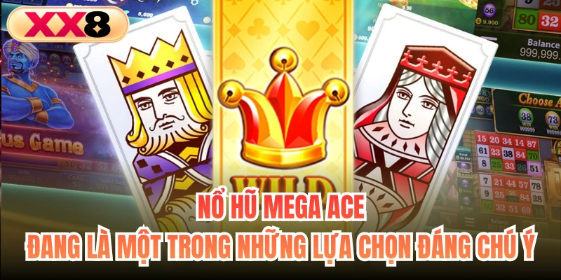 Nổ hũ Mega Ace đang là một trong những lựa chọn đáng chú ý