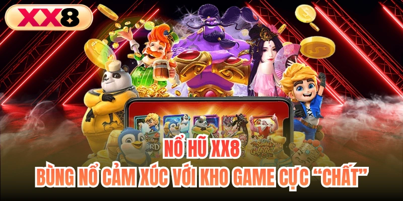 Nổ Hũ XX8 - Bùng Nổ Cảm Xúc Với Kho Game Cực “Chất”