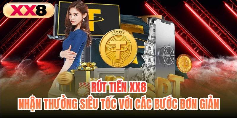Rút Tiền XX8 - Nhận Thưởng Siêu Tốc Với Các Bước Đơn Giản