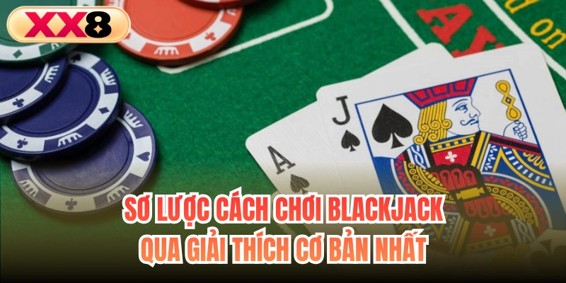 Sơ lược cách chơi Blackjack qua giải thích cơ bản nhất