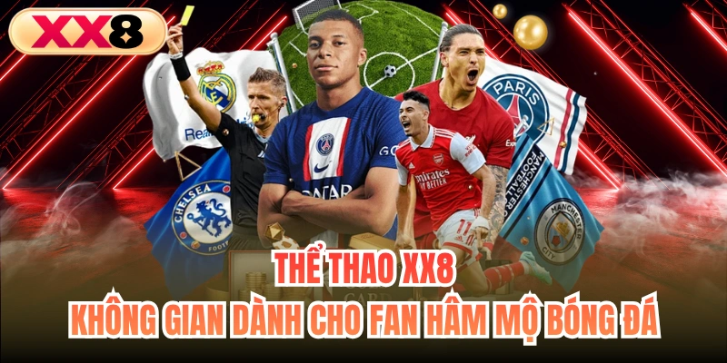 Thể thao XX8 - Không gian dành cho fan hâm mộ bóng đá