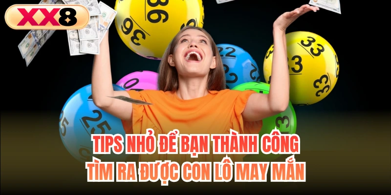 Tips nhỏ để bạn thành công tìm ra được con lô may mắn