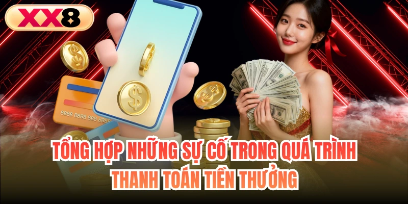Tổng hợp những sự cố trong quá trình thanh toán tiền thưởng